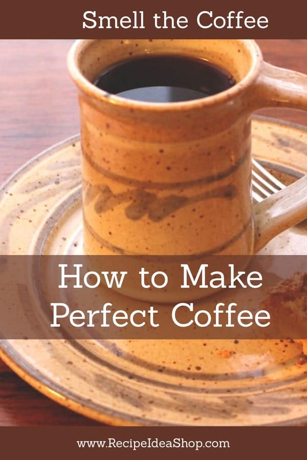 How to Make Perfect Coffee. Stop. Smell the Coffee! #howtomakeperfectcoffee; #coffeerecipe; #makecoffee; #smellthecoffee; #brewcoffee; #coffeebrewingrecipe; #recipes; #recipideashop