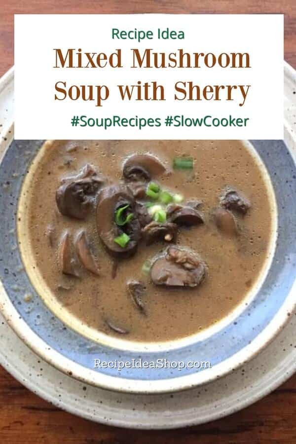 Mixed Mushroom Soup with Sherry (Slow Cooker Recipe). So yum! #mixedmushroomsoup #mushroomsoup #souprecipes #glutenfree #soupwithsherry #sherrysoup #recipes #recipeideashop #slowcookerrecipes #comfortfood