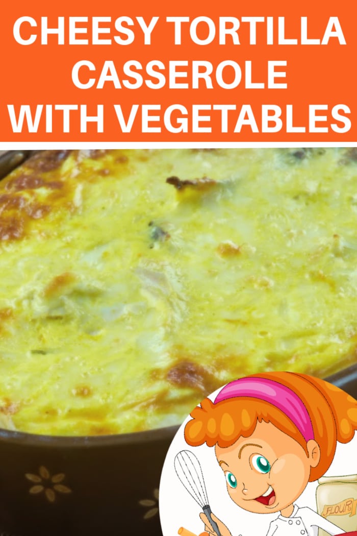 Cheesy Tortilla Casserole With Vegetables