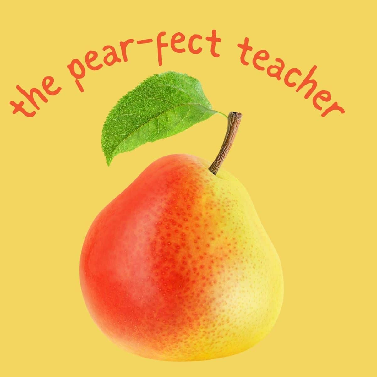 the pear-fect teacher - fruit pun