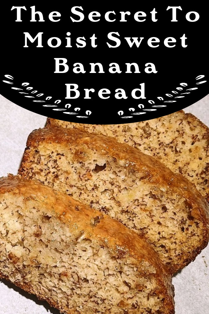 the secret to moist sweet banana bread