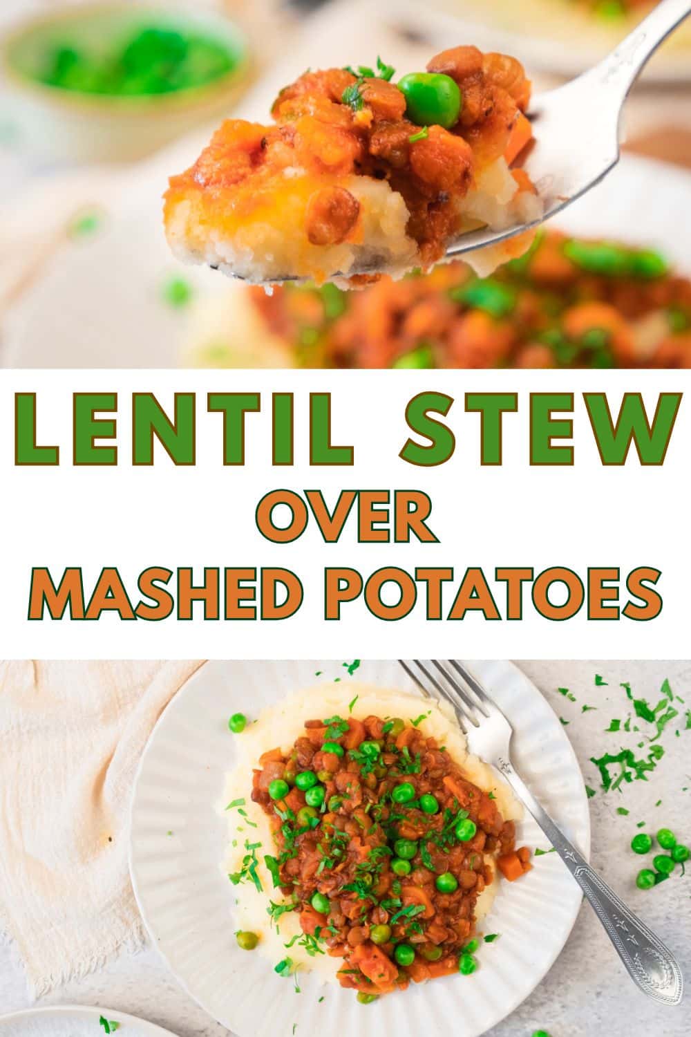 A fork holds a bite of creamy mashed potatoes topped with hearty Lentil Stew and peas. Below, a plate features the rich Lentil Stew over mashed potatoes, garnished with chopped herbs. Text reads “Lentil Stew Over Mashed Potatoes.”.
