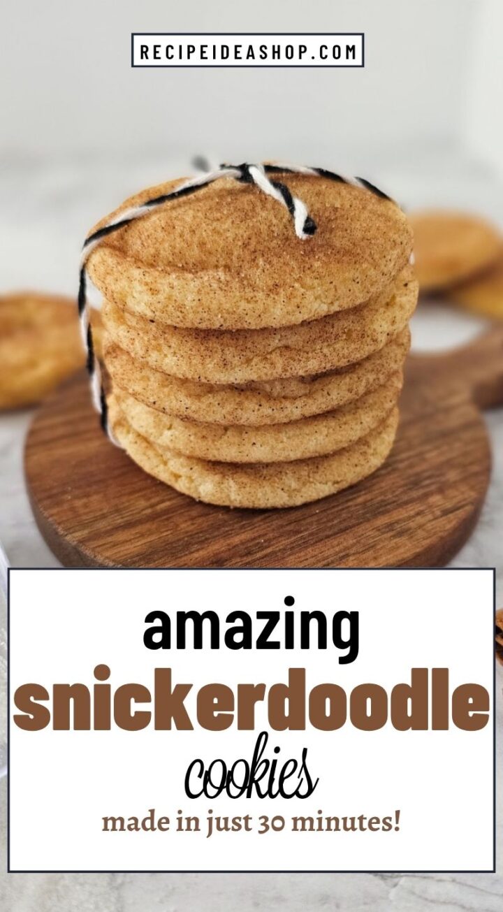 A stack of homemade snickerdoodle cookies tied with black and white string sits on a wooden board. The text reads: Amazing snickerdoodle cookies made in just 30 minutes.