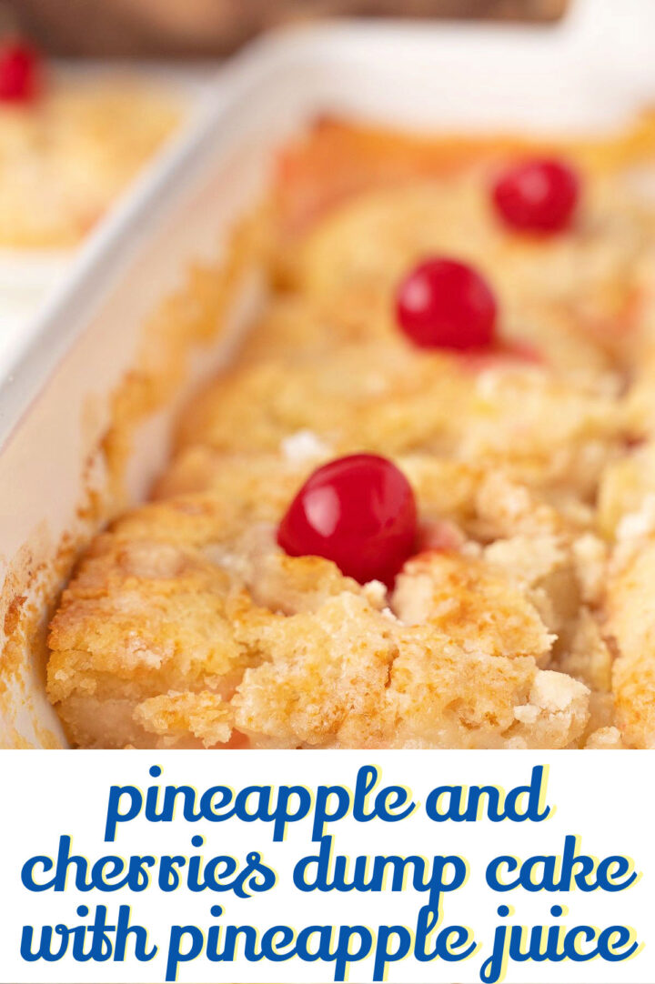 Pineapple and cherries dump cake in a baking dish, with a golden, crumbly crust. Text at the bottom reads, pineapple and cherries dump cake with pineapple juice.